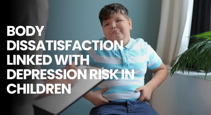 BODY DISSATISFACTION LINKED WITH DEPRESSION RISK IN CHILDREN