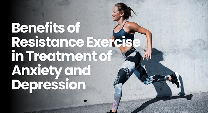 Benefits of Resistance Exercise in Treatment of Anxiety and Depression